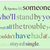 spouse-someone-wholl-stand-by-you-through-all-the-trouble-you-wouldnt-have-had-if-youd-stayed-single-3
