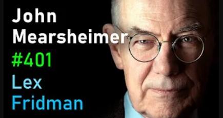 John Mearsheimer: Israel-Palestine, Russia-Ukraine, China, NATO, and WW3 | Lex Fridman Podcast #401